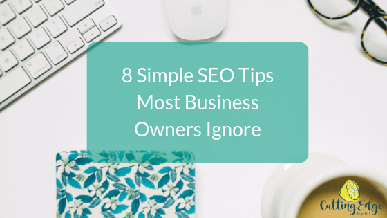 8 Simple SEO Tips Most Business Owners Ignore - Cutting Edge Digital
